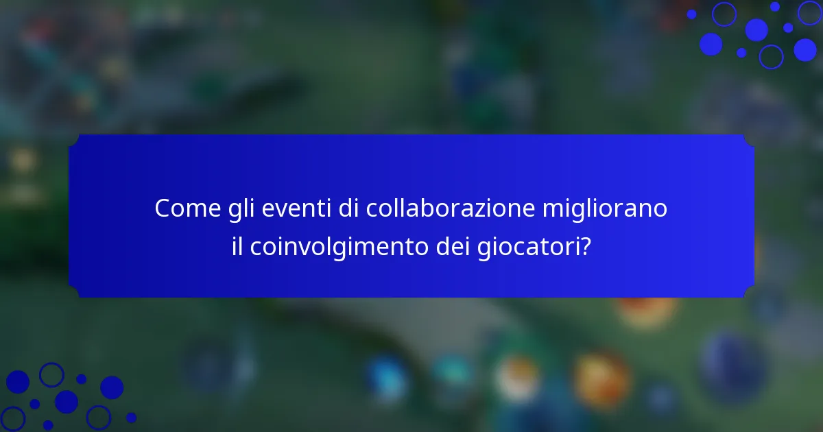 Come gli eventi di collaborazione migliorano il coinvolgimento dei giocatori?