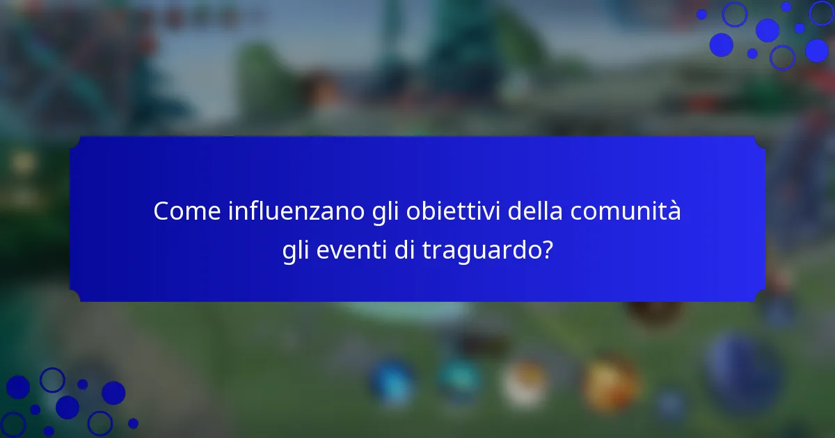 Come influenzano gli obiettivi della comunità gli eventi di traguardo?