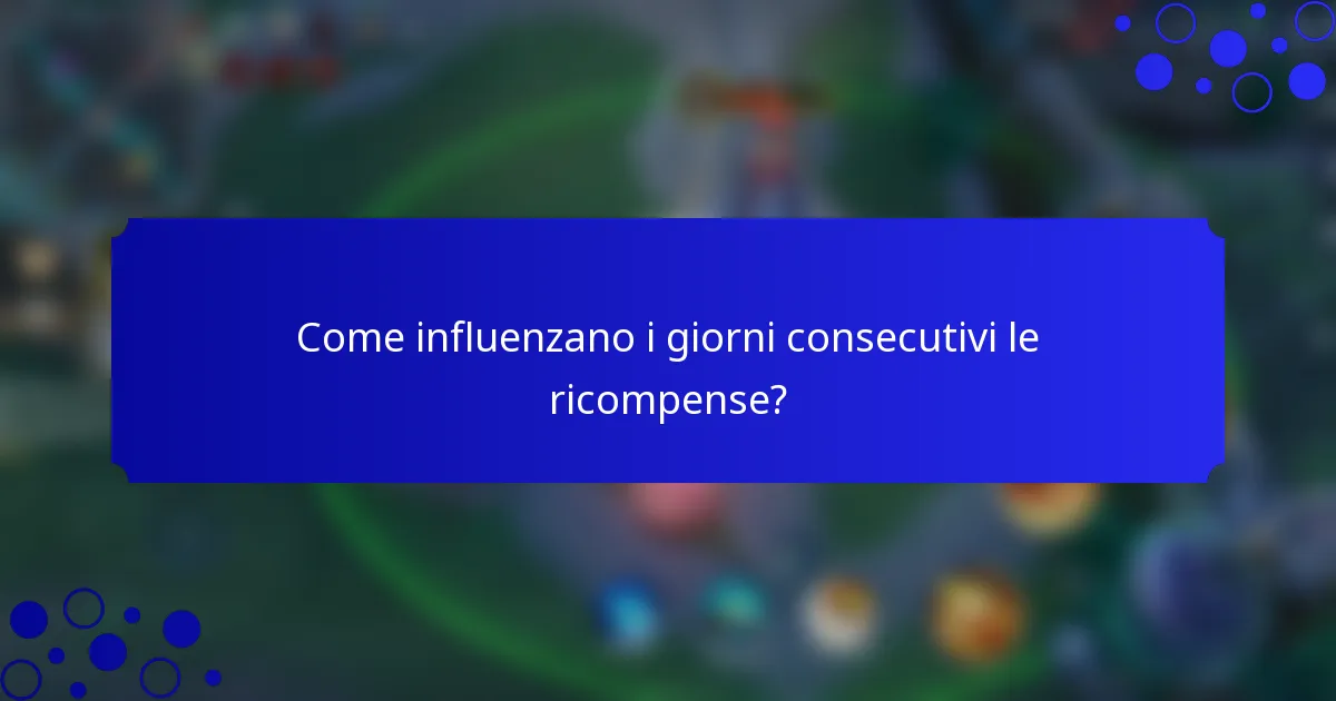 Come influenzano i giorni consecutivi le ricompense?