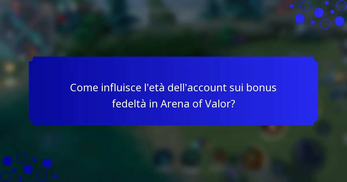 Come influisce l'età dell'account sui bonus fedeltà in Arena of Valor?