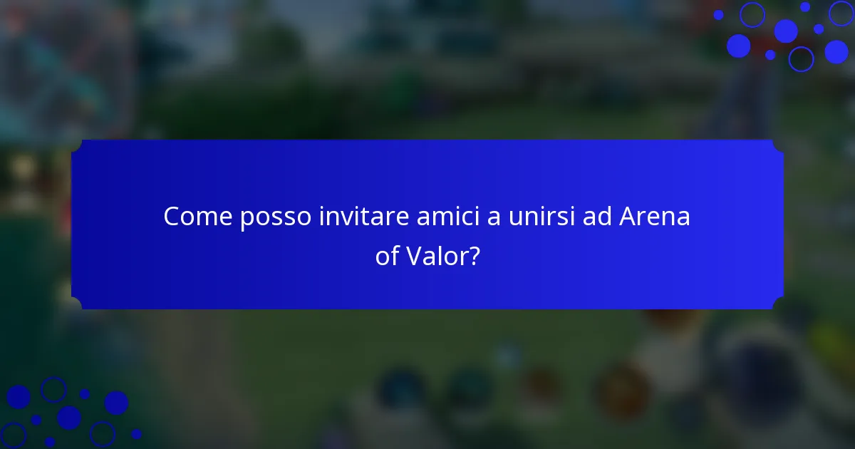 Come posso invitare amici a unirsi ad Arena of Valor?