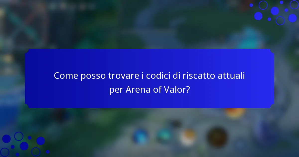 Come posso trovare i codici di riscatto attuali per Arena of Valor?