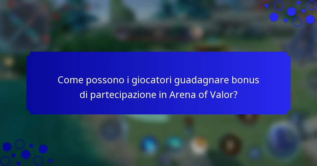 Come possono i giocatori guadagnare bonus di partecipazione in Arena of Valor?