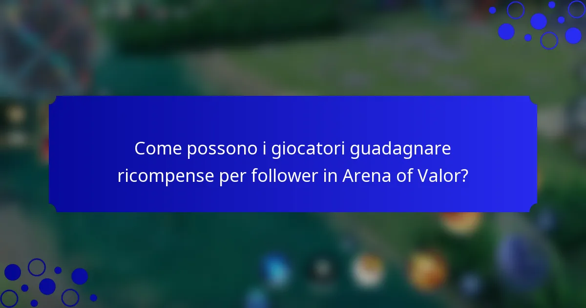 Come possono i giocatori guadagnare ricompense per follower in Arena of Valor?