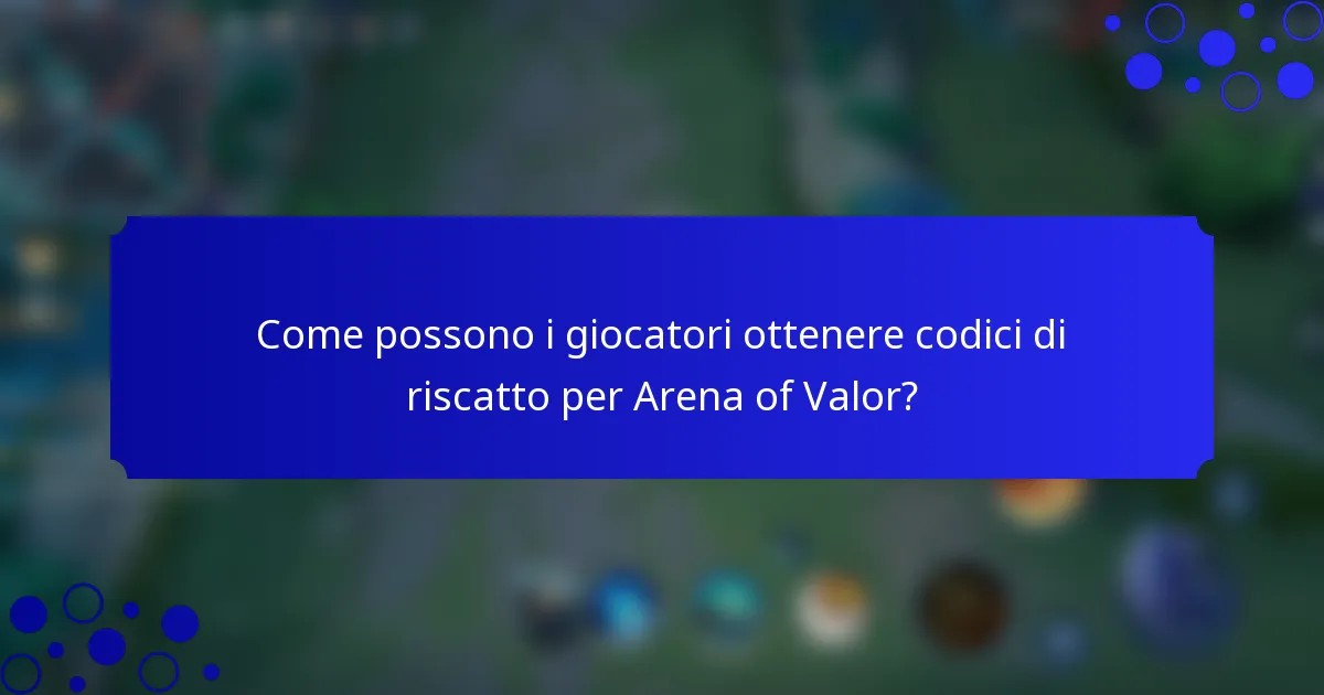 Come possono i giocatori ottenere codici di riscatto per Arena of Valor?