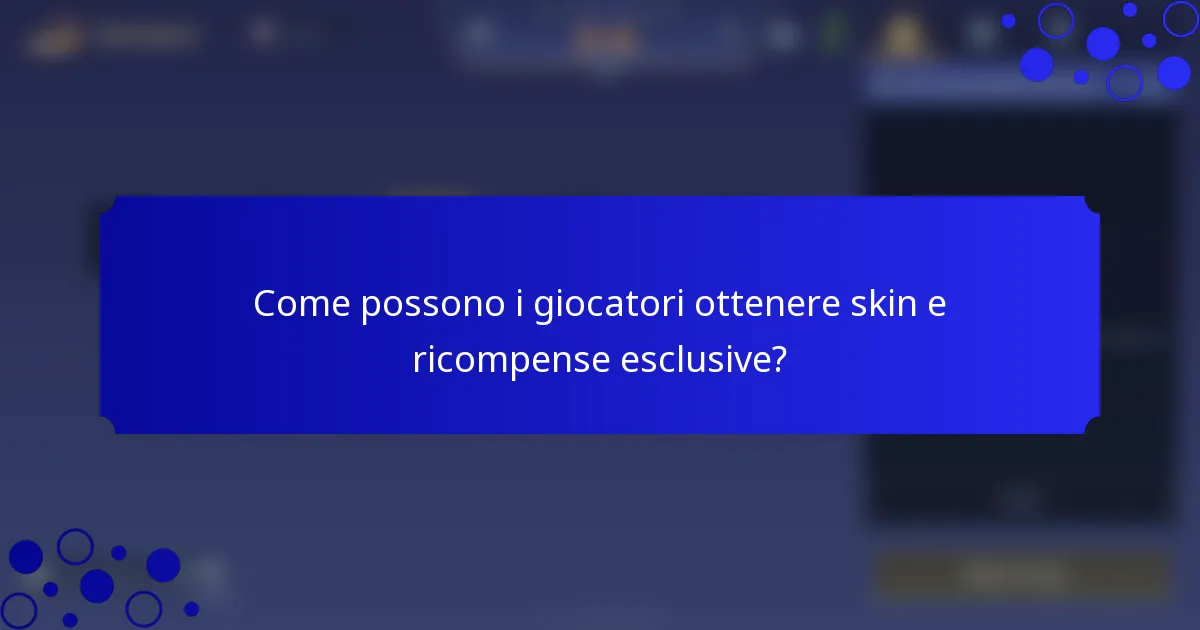 Come possono i giocatori ottenere skin e ricompense esclusive?