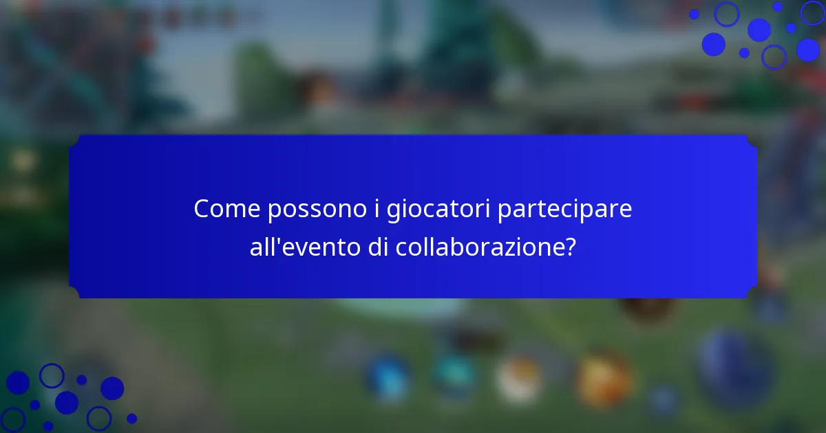 Come possono i giocatori partecipare all'evento di collaborazione?