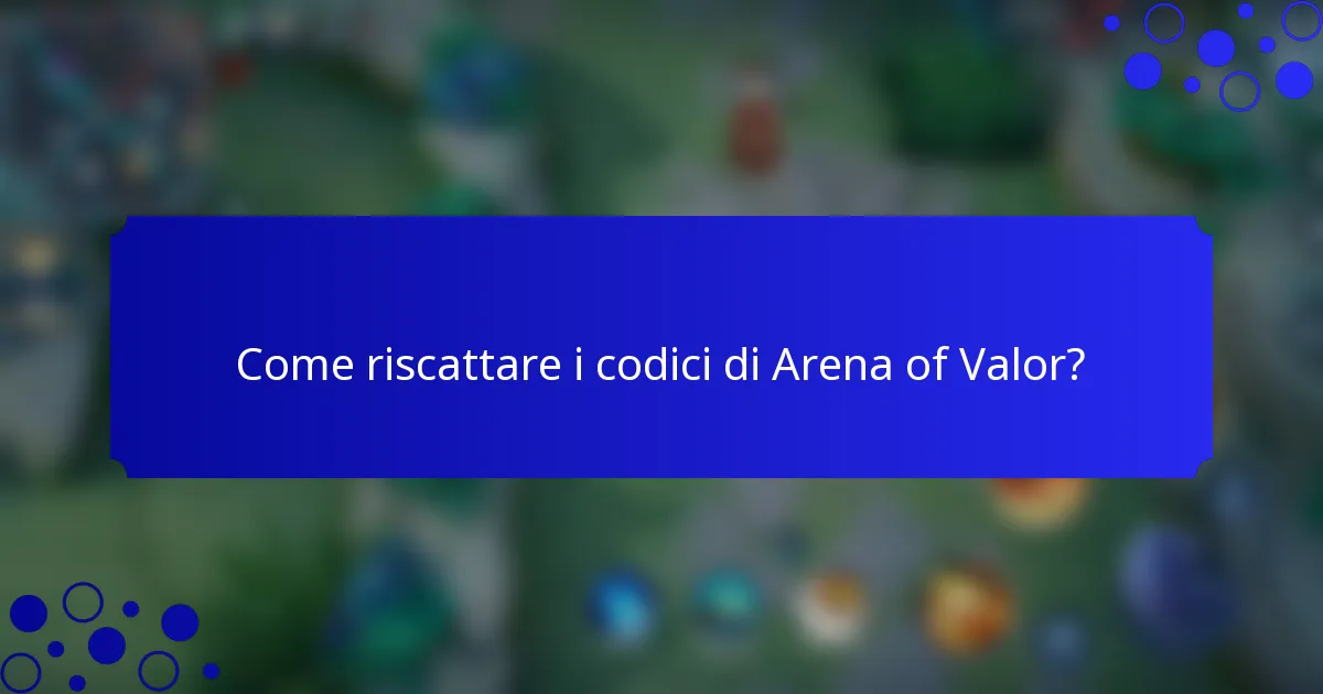 Come riscattare i codici di Arena of Valor?