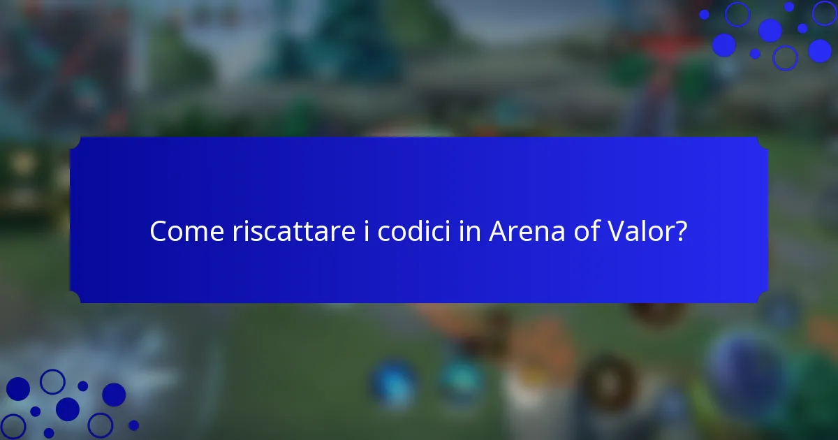 Come riscattare i codici in Arena of Valor?