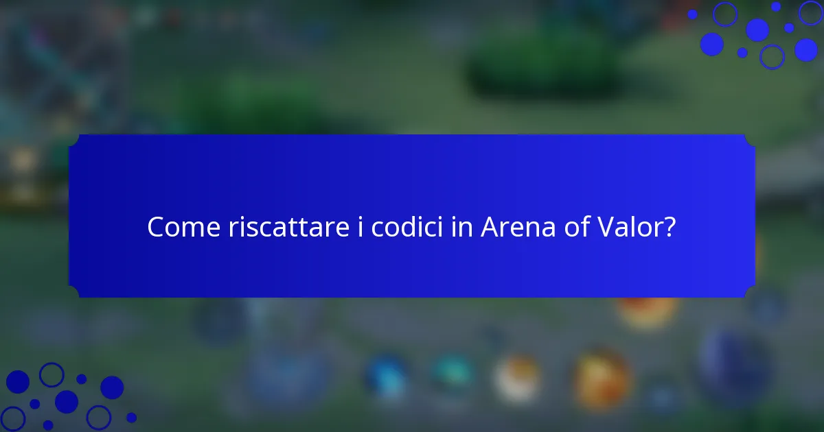 Come riscattare i codici in Arena of Valor?