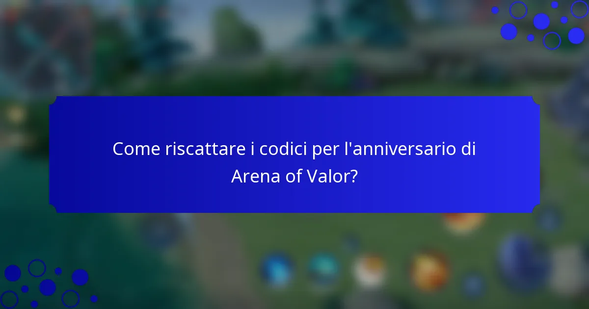 Come riscattare i codici per l'anniversario di Arena of Valor?