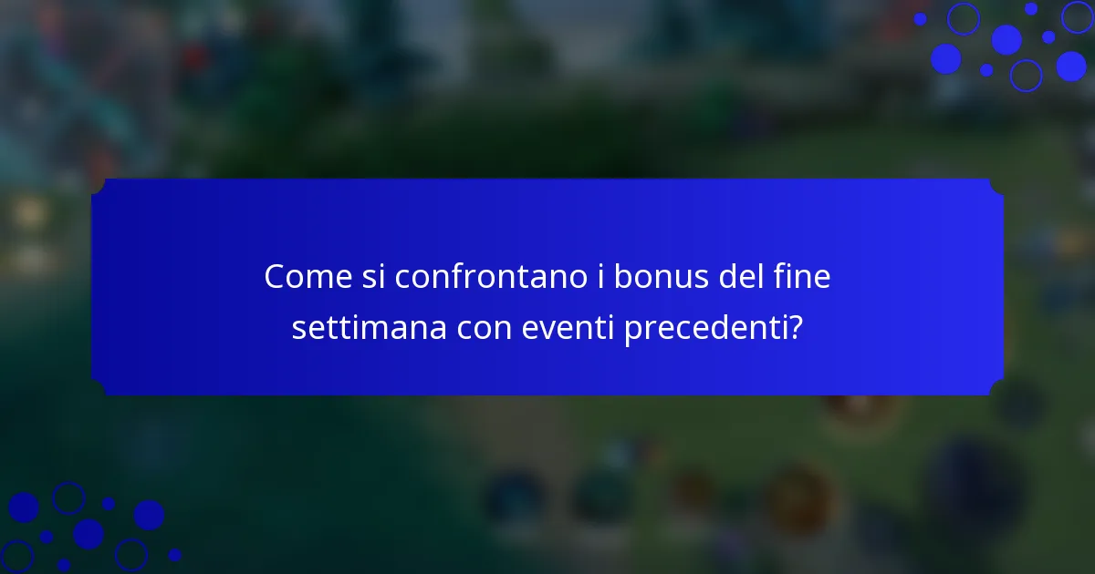 Come si confrontano i bonus del fine settimana con eventi precedenti?