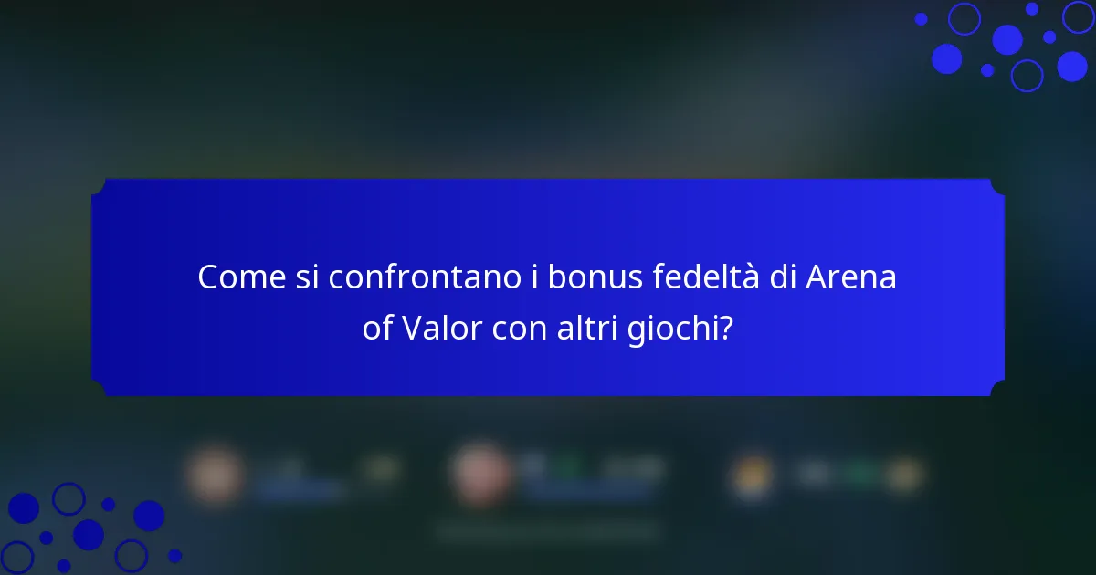 Come si confrontano i bonus fedeltà di Arena of Valor con altri giochi?