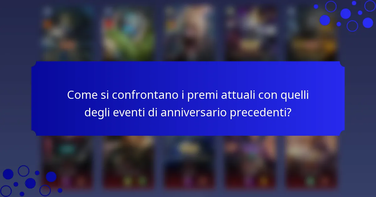 Come si confrontano i premi attuali con quelli degli eventi di anniversario precedenti?