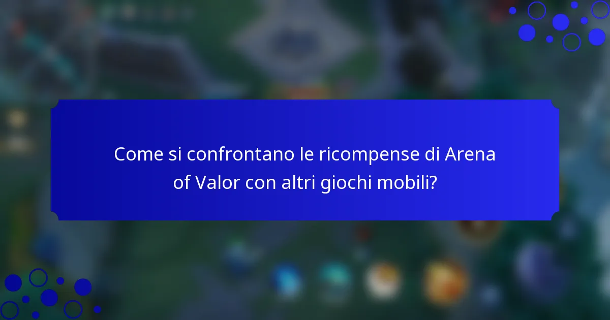 Come si confrontano le ricompense di Arena of Valor con altri giochi mobili?