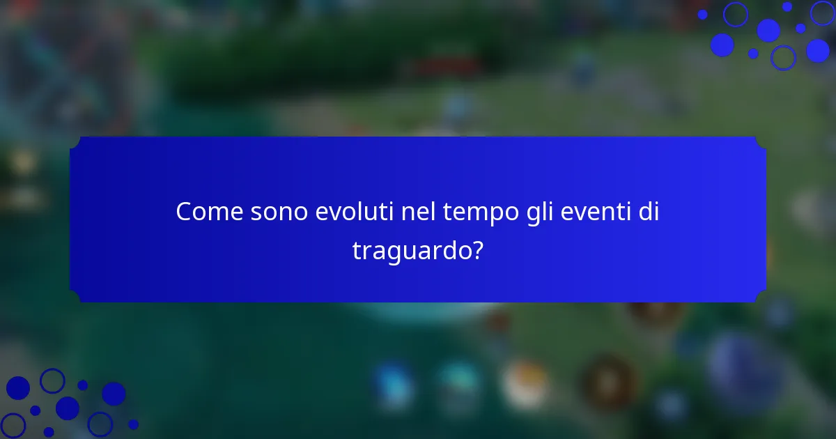 Come sono evoluti nel tempo gli eventi di traguardo?