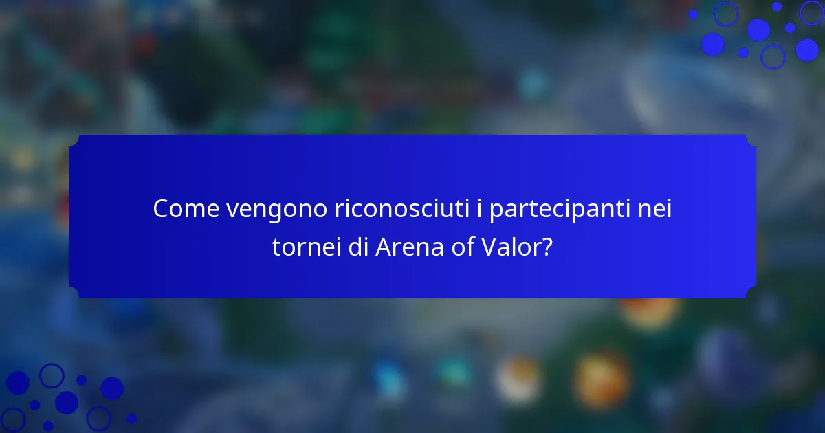 Come vengono riconosciuti i partecipanti nei tornei di Arena of Valor?