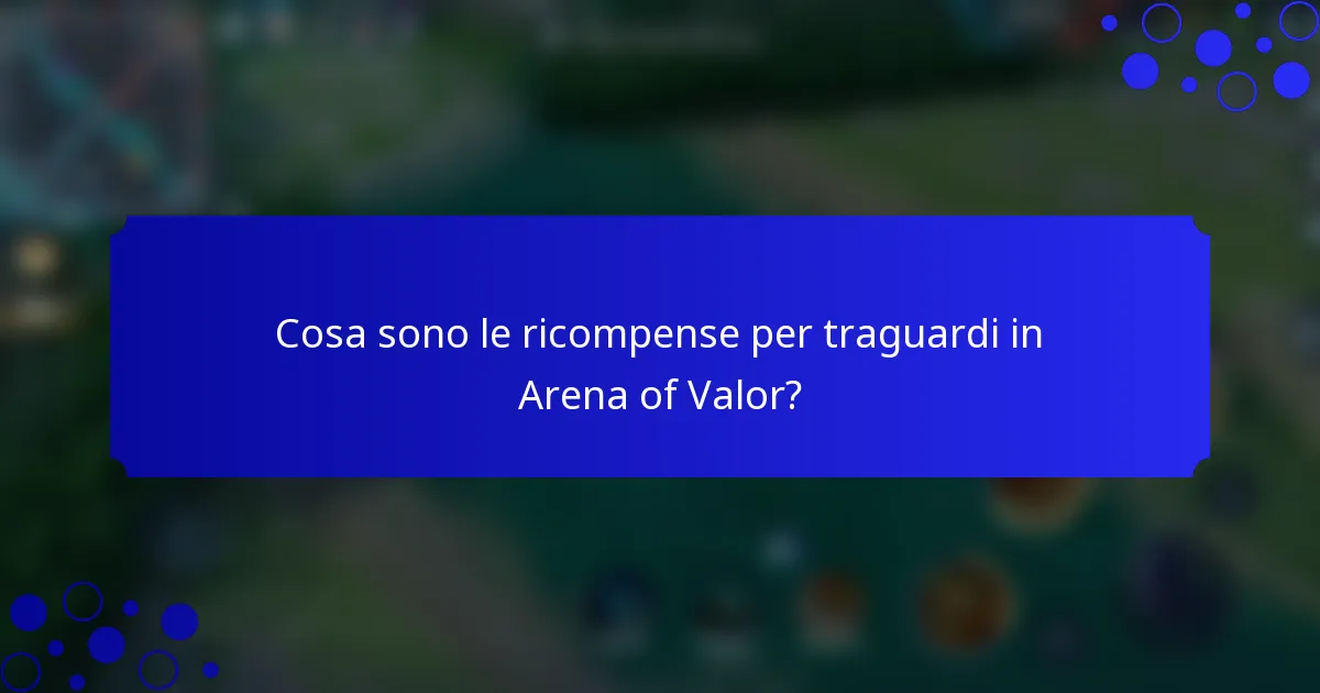 Cosa sono le ricompense per traguardi in Arena of Valor?