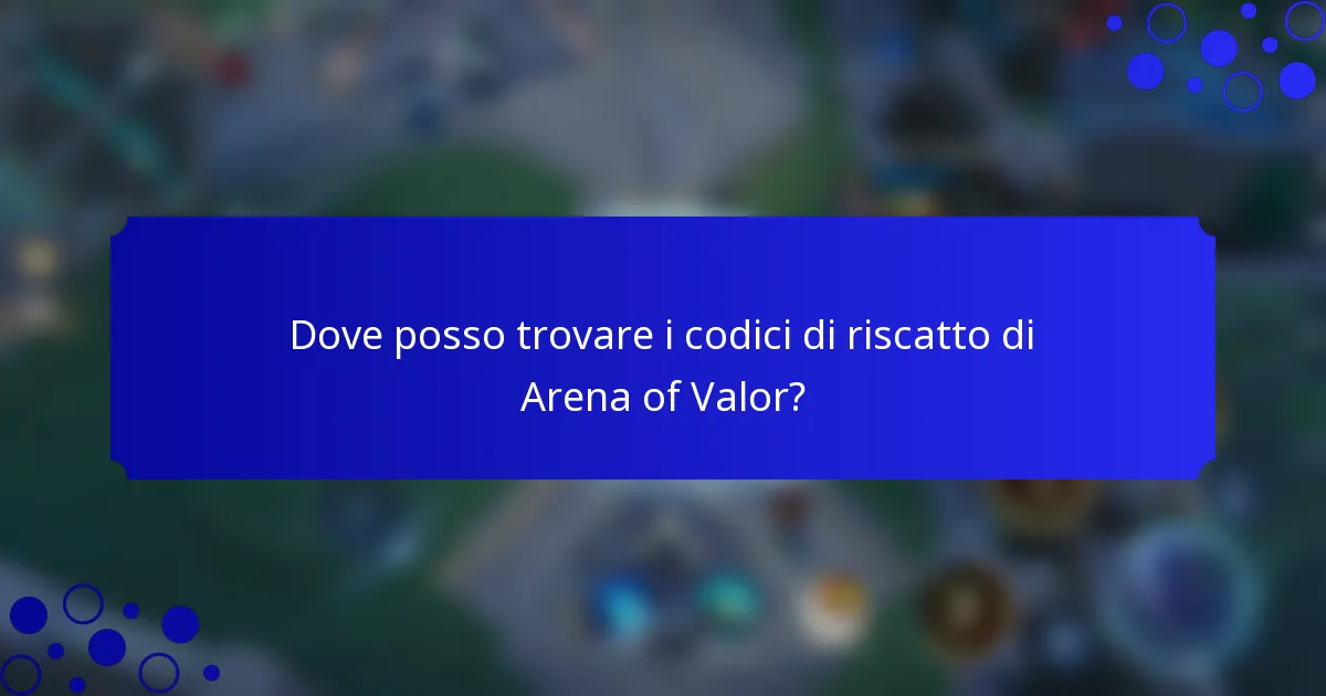 Dove posso trovare i codici di riscatto di Arena of Valor?