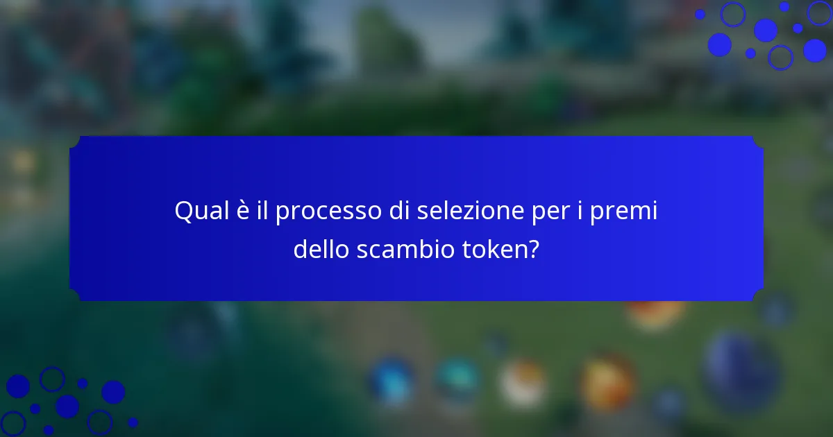 Qual è il processo di selezione per i premi dello scambio token?