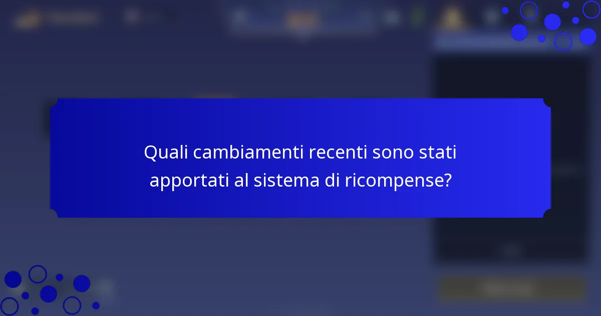 Quali cambiamenti recenti sono stati apportati al sistema di ricompense?