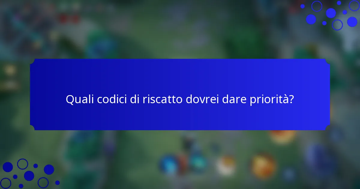 Quali codici di riscatto dovrei dare priorità?