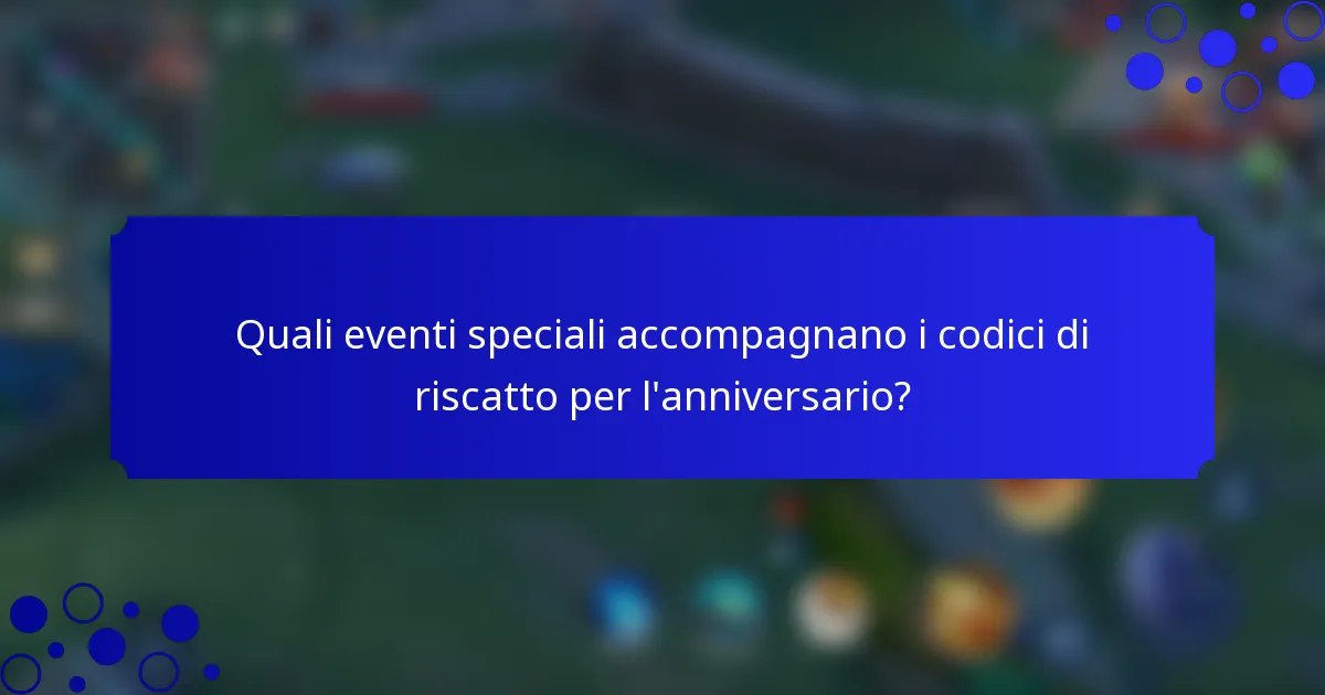 Quali eventi speciali accompagnano i codici di riscatto per l'anniversario?