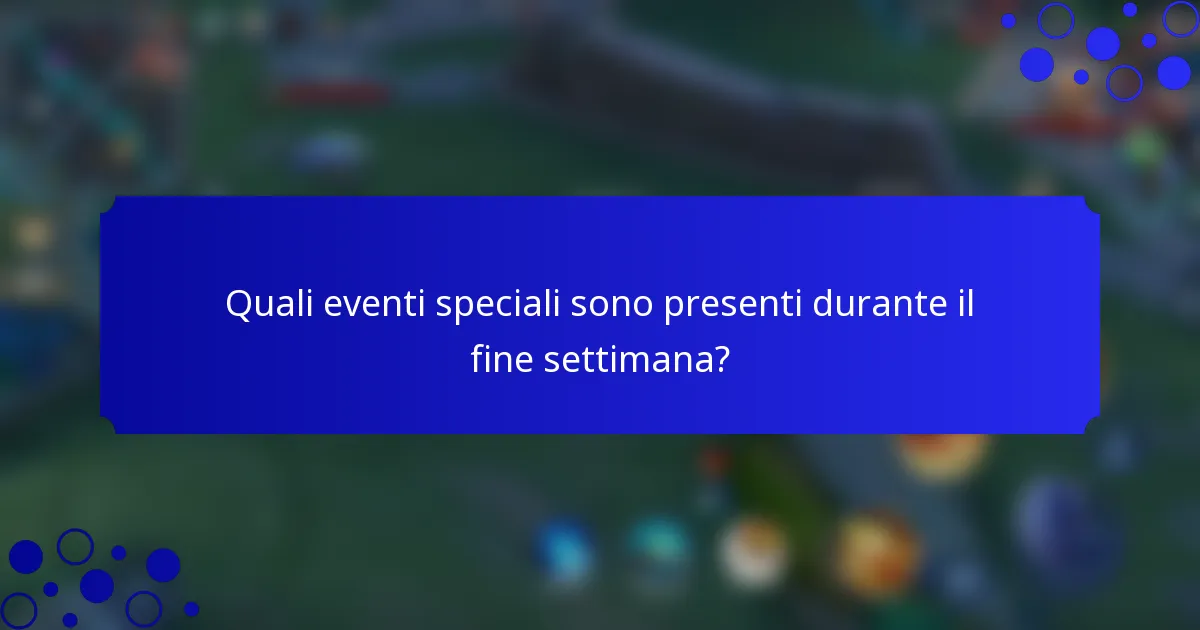 Quali eventi speciali sono presenti durante il fine settimana?