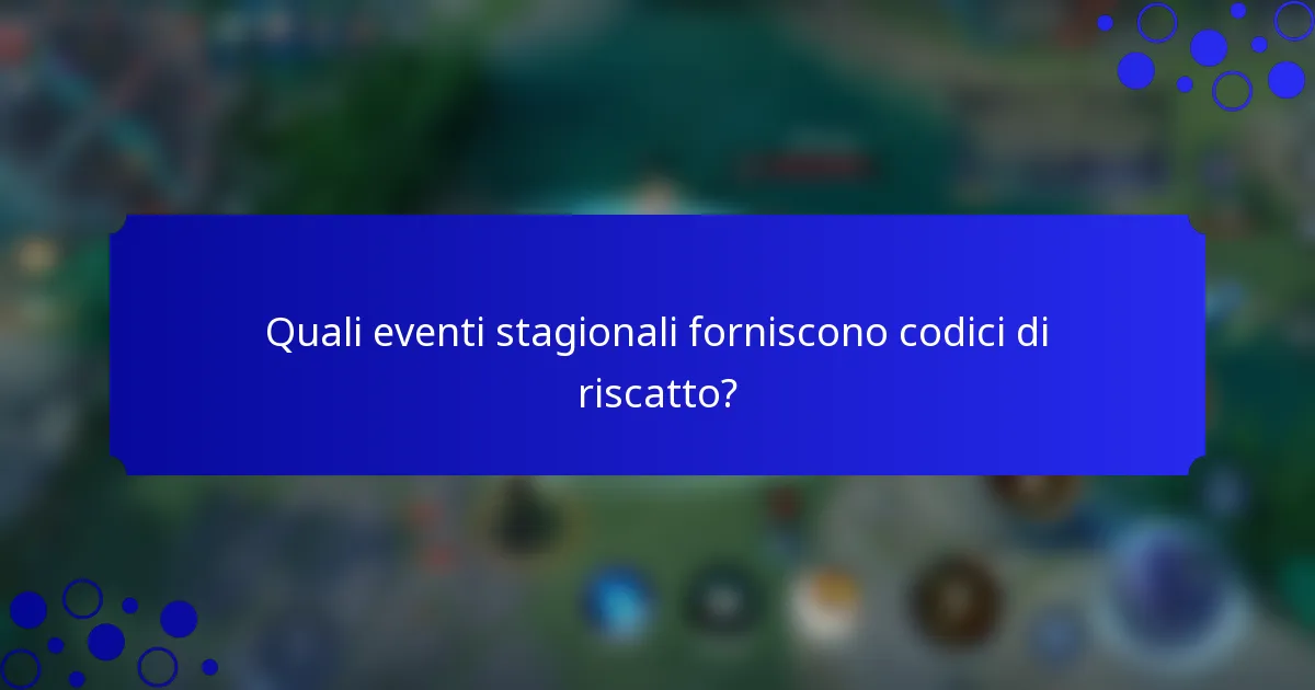 Quali eventi stagionali forniscono codici di riscatto?