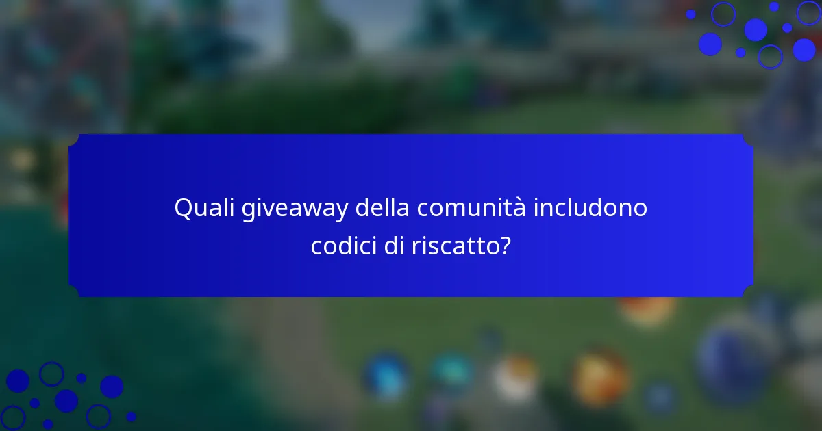 Quali giveaway della comunità includono codici di riscatto?