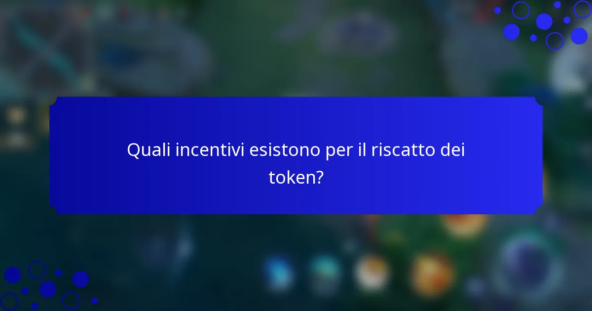 Quali incentivi esistono per il riscatto dei token?