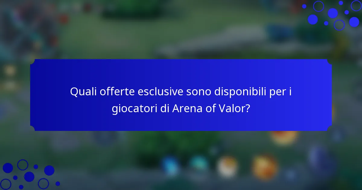 Quali offerte esclusive sono disponibili per i giocatori di Arena of Valor?