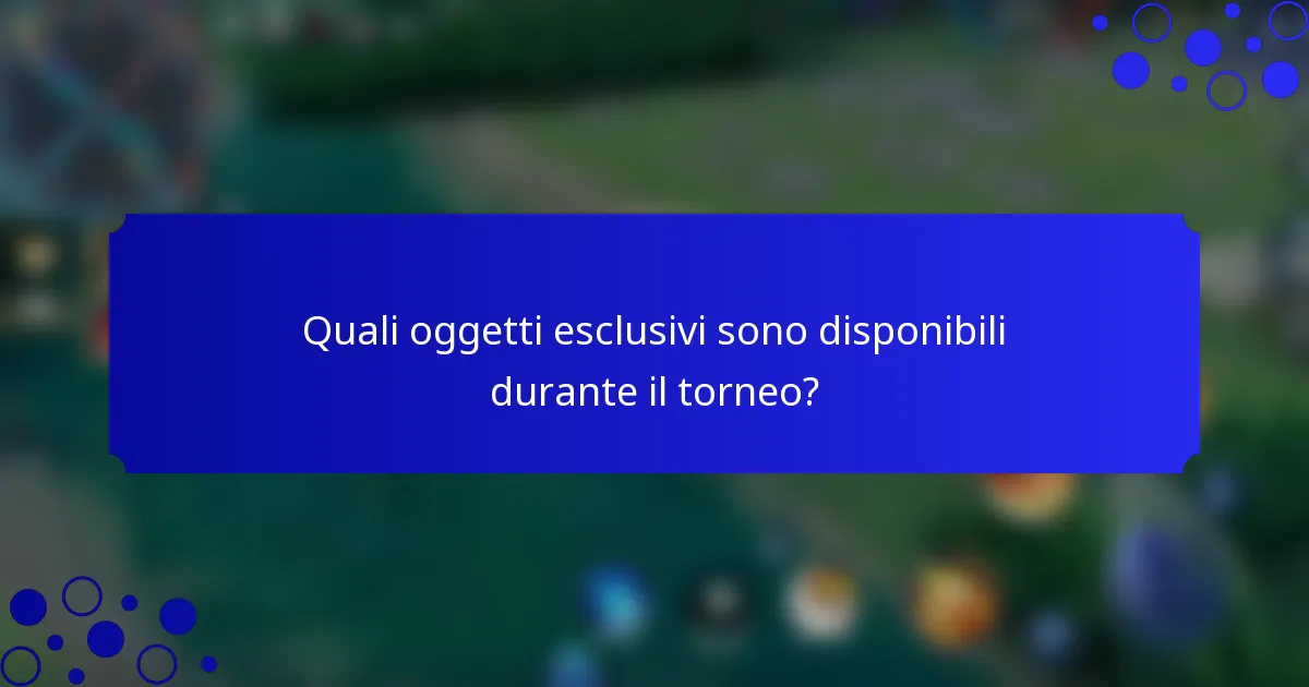 Quali oggetti esclusivi sono disponibili durante il torneo?