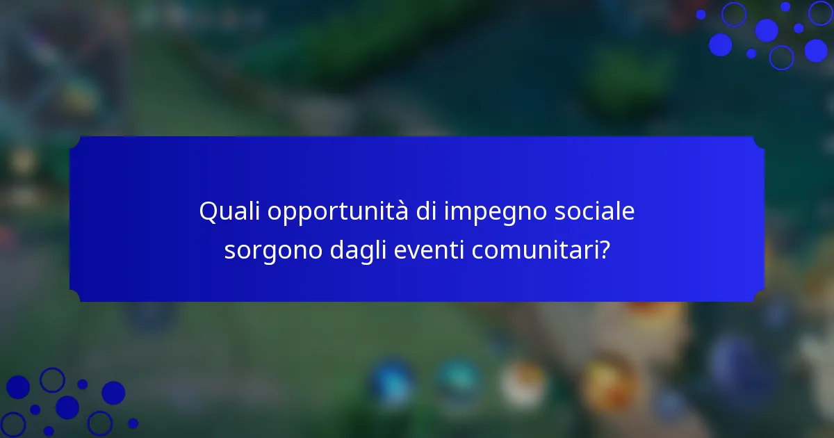 Quali opportunità di impegno sociale sorgono dagli eventi comunitari?