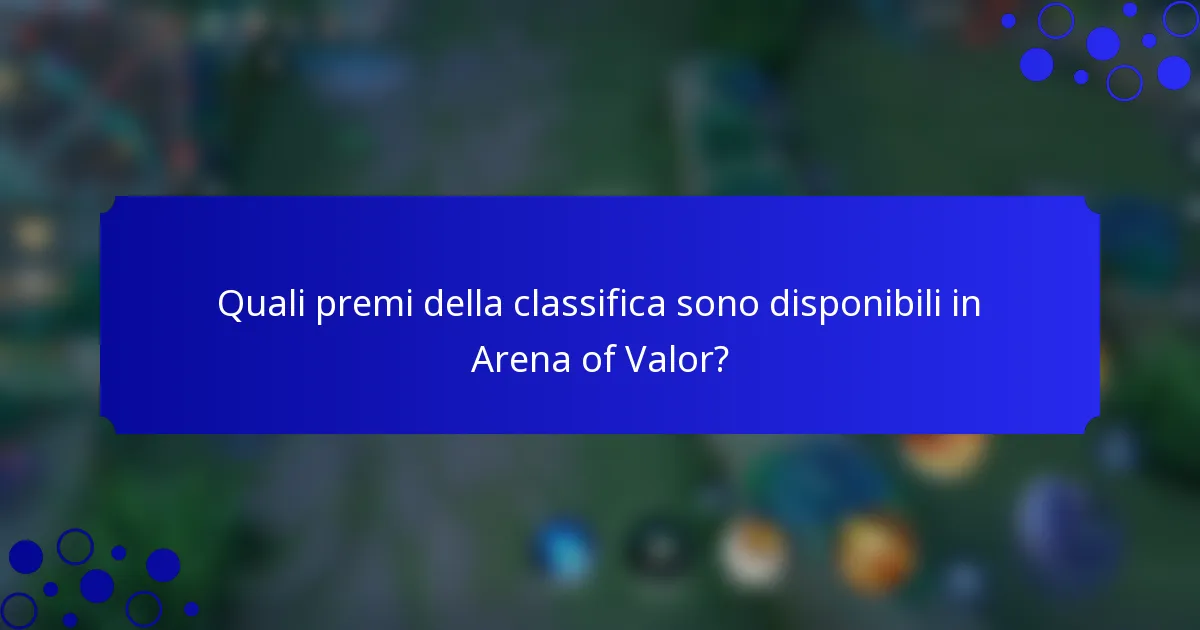 Quali premi della classifica sono disponibili in Arena of Valor?