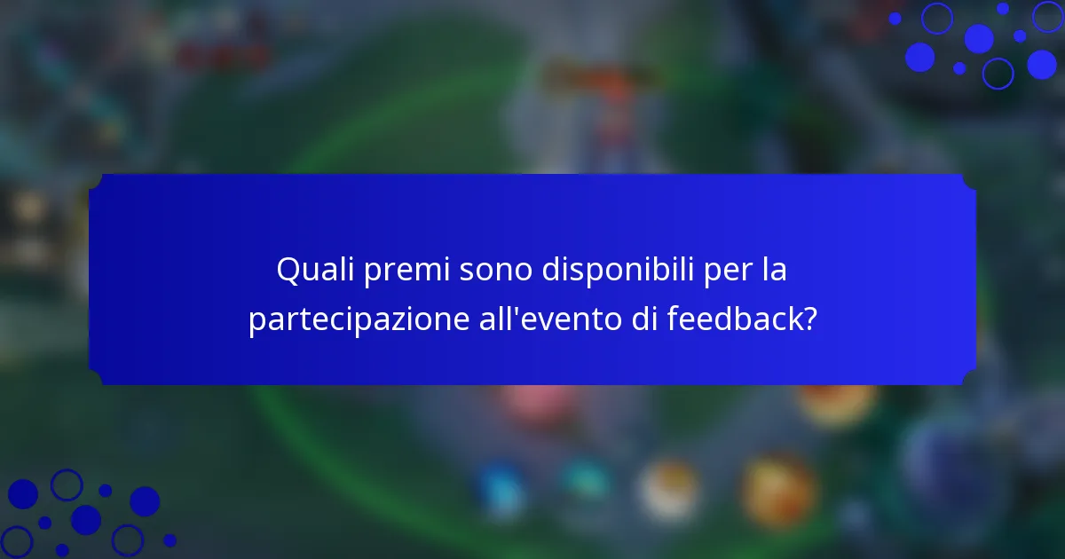 Quali premi sono disponibili per la partecipazione all'evento di feedback?