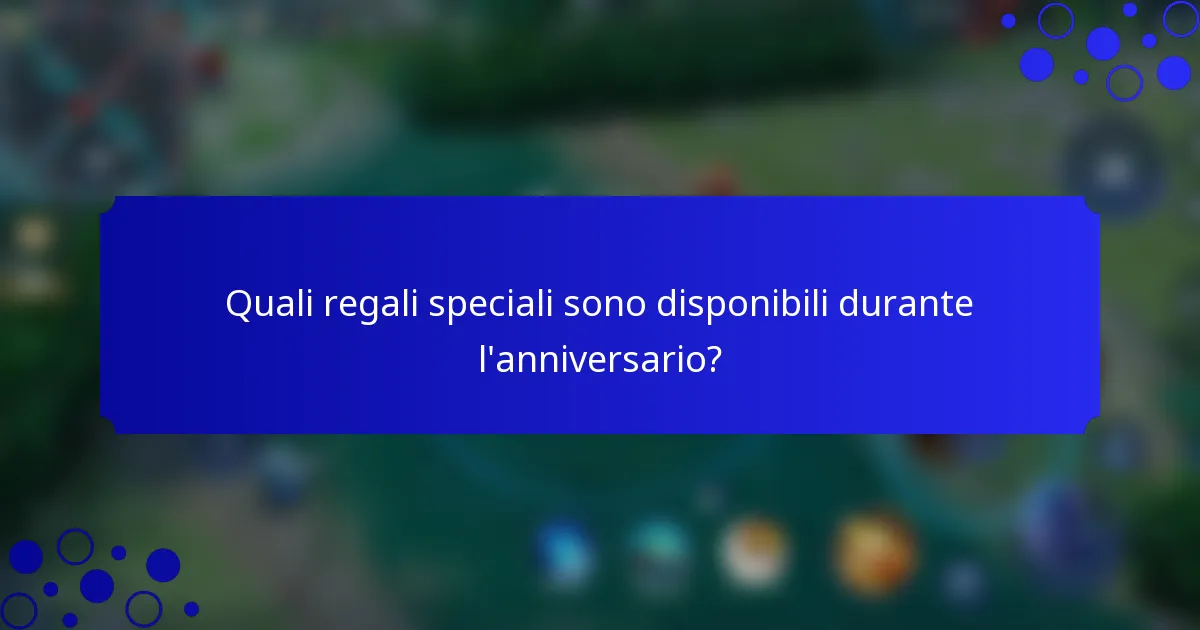 Quali regali speciali sono disponibili durante l'anniversario?
