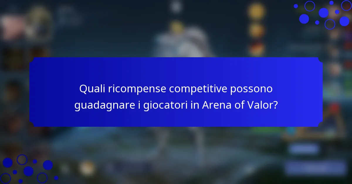 Quali ricompense competitive possono guadagnare i giocatori in Arena of Valor?