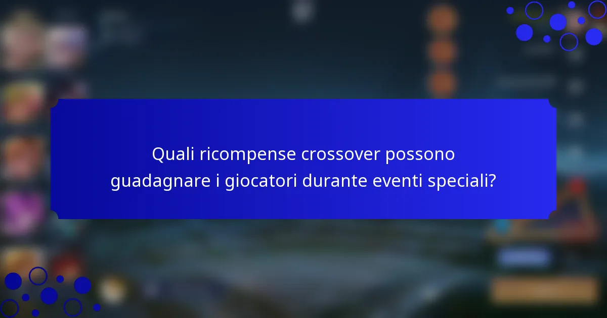 Quali ricompense crossover possono guadagnare i giocatori durante eventi speciali?