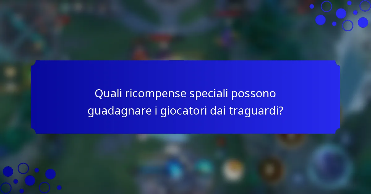 Quali ricompense speciali possono guadagnare i giocatori dai traguardi?