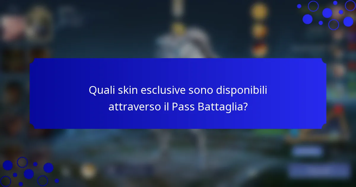 Quali skin esclusive sono disponibili attraverso il Pass Battaglia?