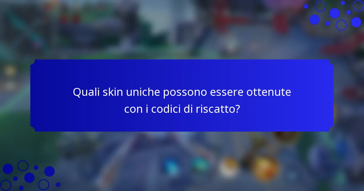 Quali skin uniche possono essere ottenute con i codici di riscatto?
