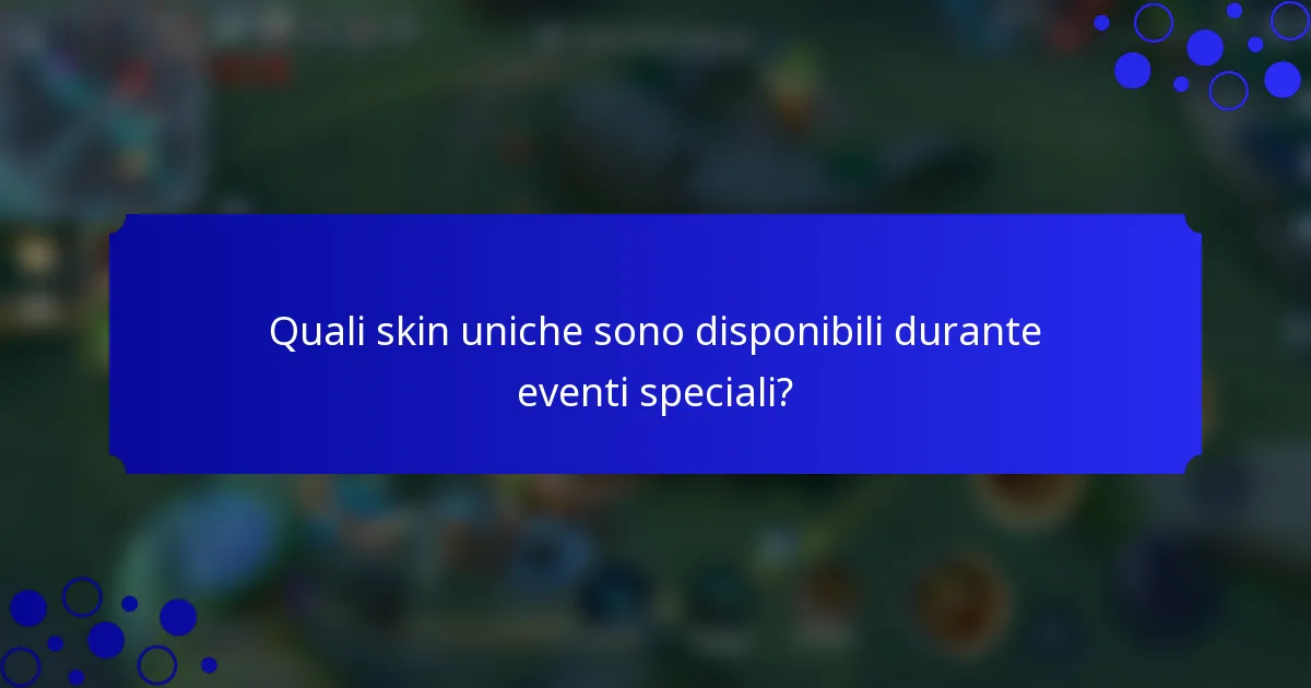 Quali skin uniche sono disponibili durante eventi speciali?