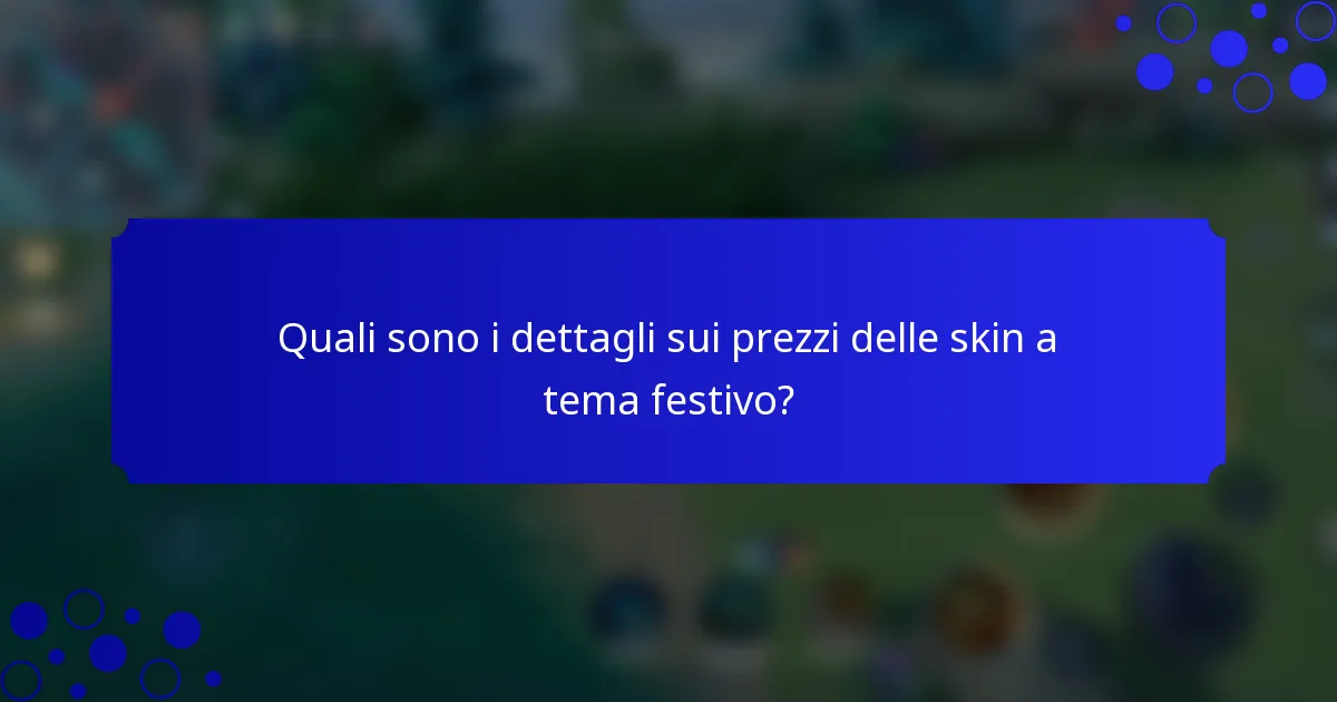 Quali sono i dettagli sui prezzi delle skin a tema festivo?