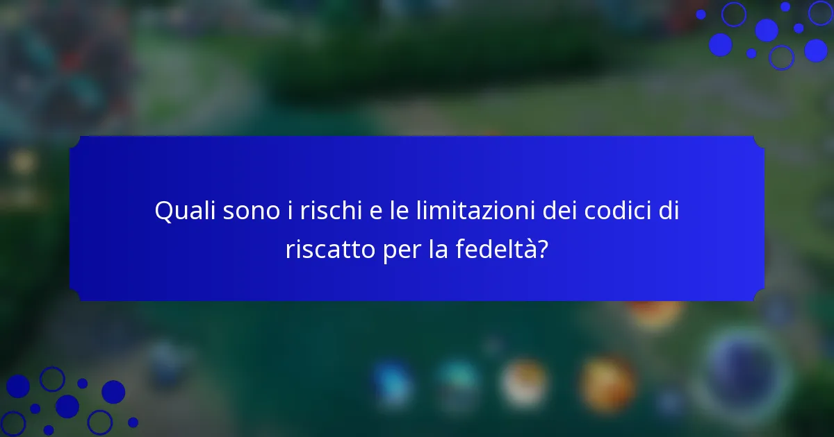 Quali sono i rischi e le limitazioni dei codici di riscatto per la fedeltà?