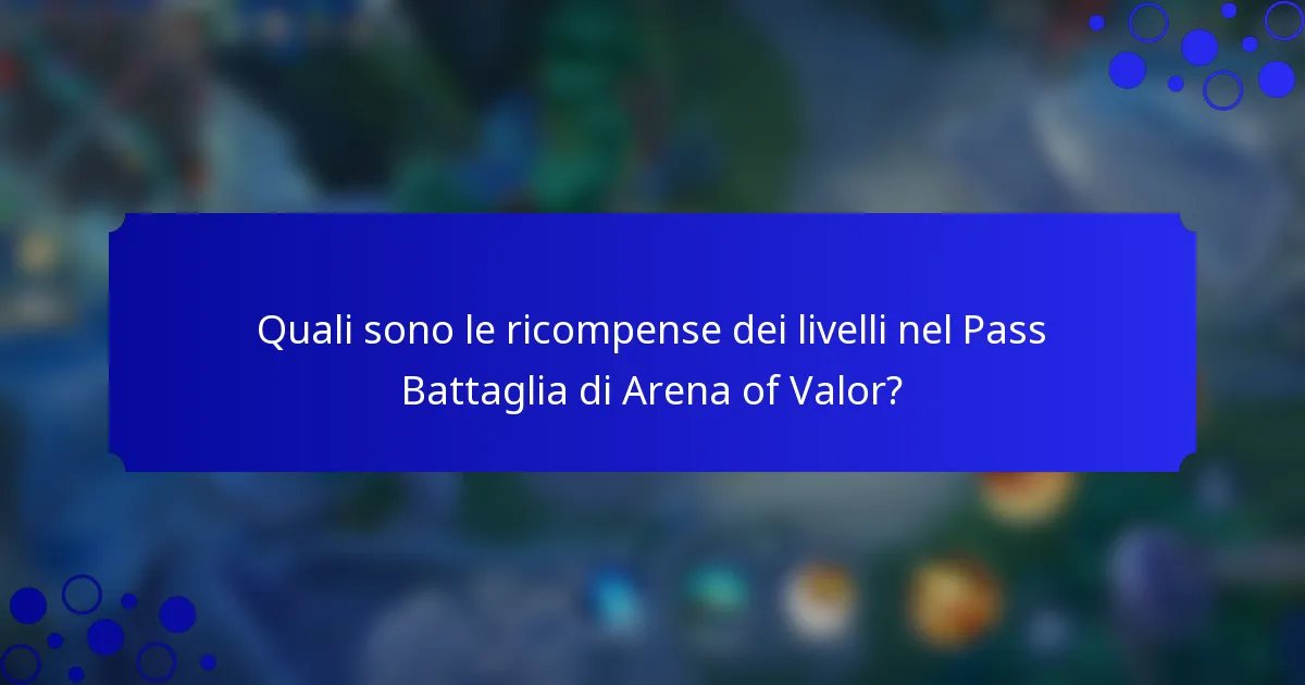 Quali sono le ricompense dei livelli nel Pass Battaglia di Arena of Valor?