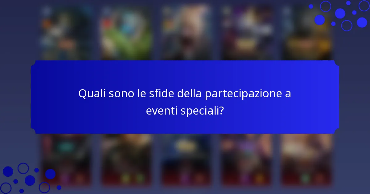 Quali sono le sfide della partecipazione a eventi speciali?