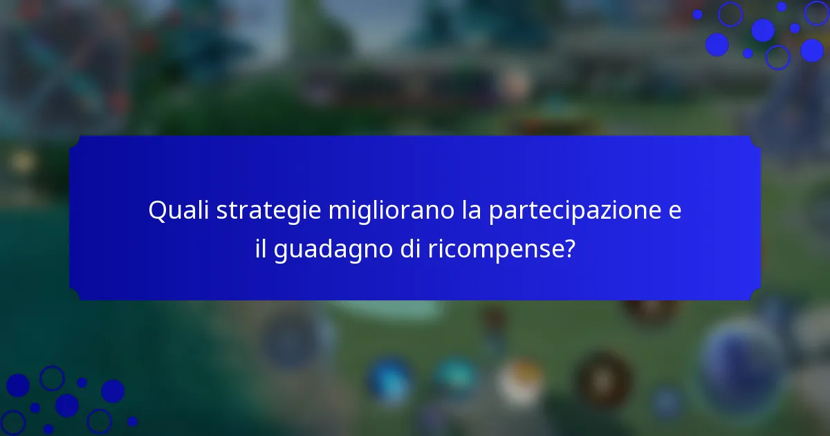 Quali strategie migliorano la partecipazione e il guadagno di ricompense?