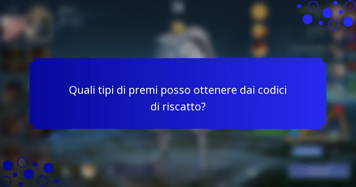 Quali tipi di premi posso ottenere dai codici di riscatto?