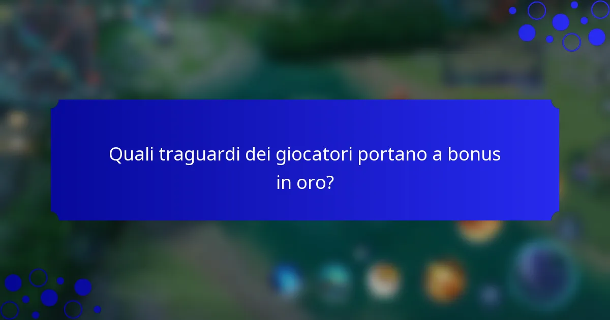 Quali traguardi dei giocatori portano a bonus in oro?